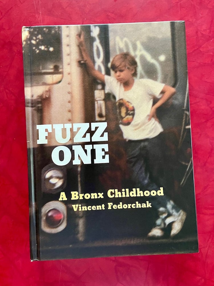 Item #1461 Fuzz One: A Bronx Childhood. Vincent Fedorchak.