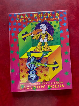 Item #1465 Sex, Rock & Optical Illusions; Victor Moscoso: Master of Psychedelics & Comix. Victor...