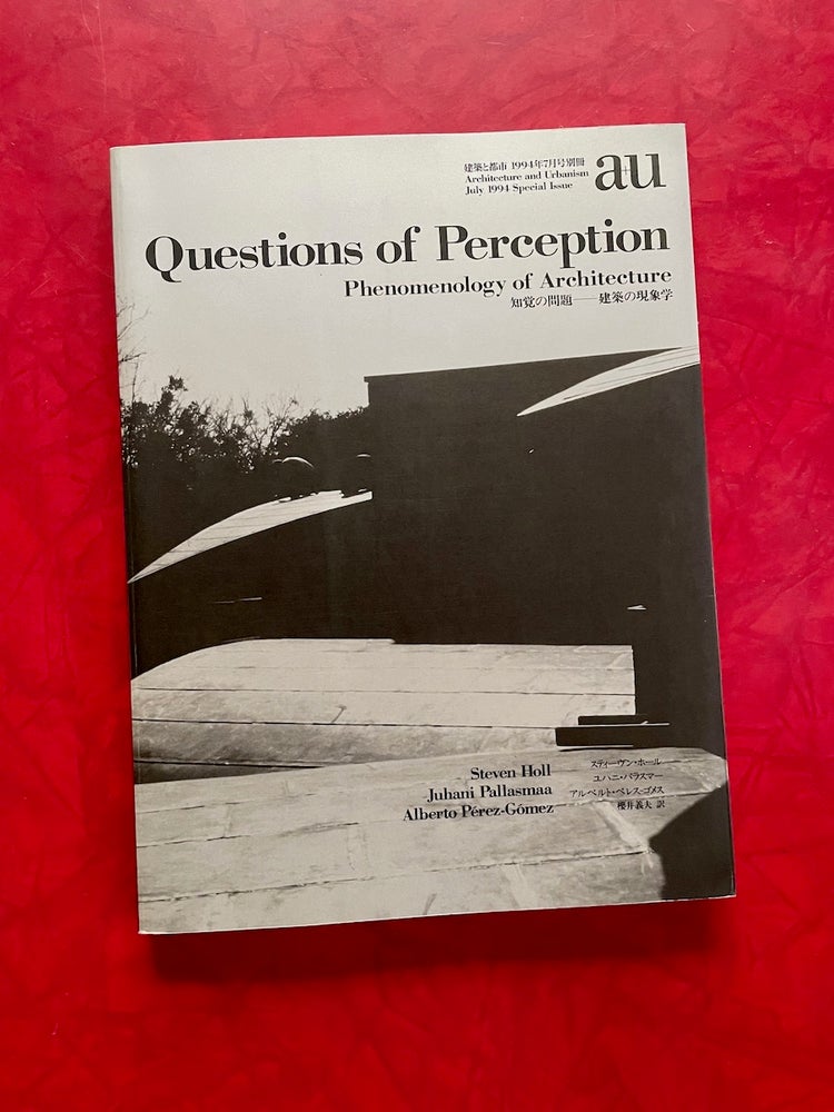 Item #1557 A+U: Questions of Perception, Phenomenology of Architecture. Steven Holl, Juhani Pallasmaa, Alberto Pérez-Gómez.