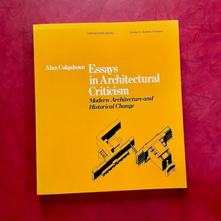 Item #1564 Essays in Architectural Criticism: Modern Architecture and Historical Change. Alan...