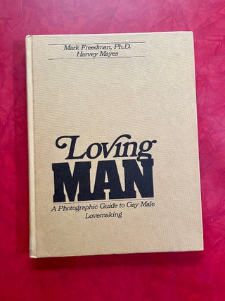 Loving Man: A Photographic Guide to Gay Male Lovemaking. Mark Freedman, Harvey Mayes.
