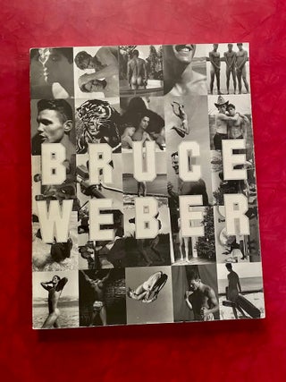 Item #1583 Bruce Weber: An Exhibition by Bruce Weber at Fahey/Klein Gallery. Bruce Weber, William...
