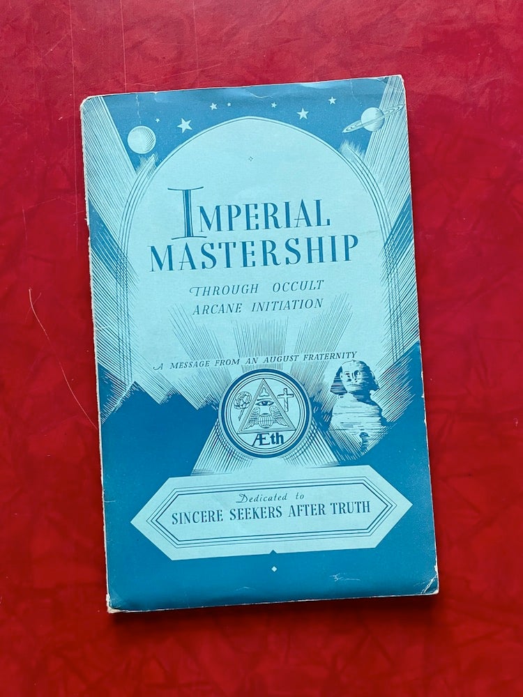 Item #1627 Imperial Mastership Through Occult Arcane Initiation (1936); A Message from an August Fraternity; Dedicated to Sincere Seekers of Truth