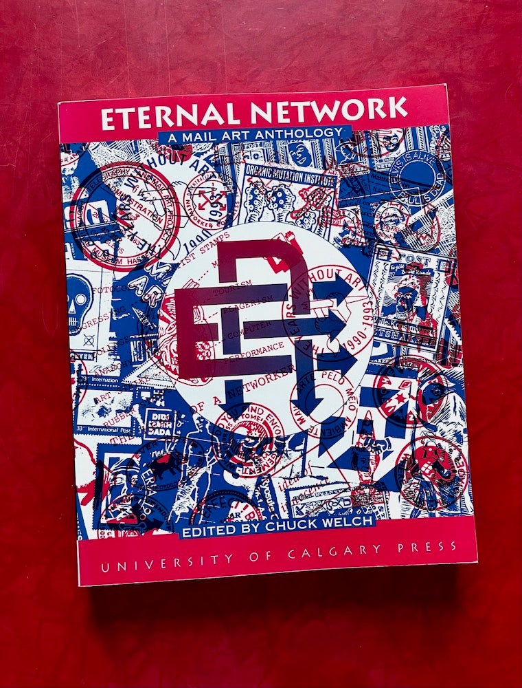 Item #1634 Eternal Network: A Mail Art Anthology. Chuck Welch.