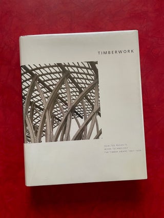 Item #1652 Timberwork: Selected Projects, Wood Technology; The Timber Award 1961-1999. Beate...