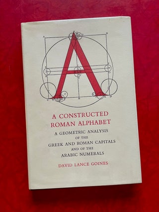 Item #1738 A Constructed Roman Alphabet: A Geometric Analysis of the Greek and Roman Capitols and...