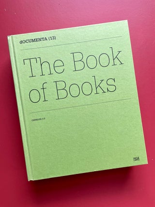 Item #1827 dOCUMENTA (13): The Book of Books, Catalog 1/3. Carolyn Christov-Bakargiev,...