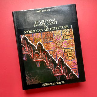 Item #1912 Traditional Islamic Craft in Moroccan Architecture, Vol. 2. Andrè Paccard