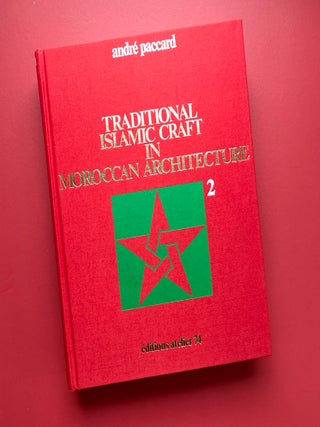 Traditional Islamic Craft in Moroccan Architecture, Vol. 2
