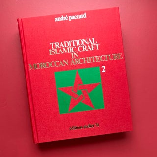 Traditional Islamic Craft in Moroccan Architecture, Vol. 2