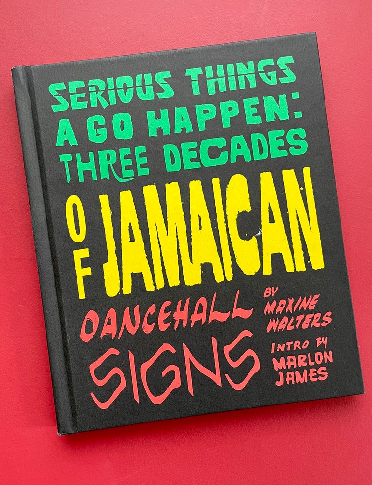 Item #1964 Serious T'ings a Go Happen: Three Decades of Jamaican Dance Hall Signs. Maxine Walters, J. C Gabel.