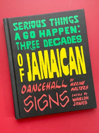 Item #1964 Serious T'ings a Go Happen: Three Decades of Jamaican Dance Hall Signs. Maxine...