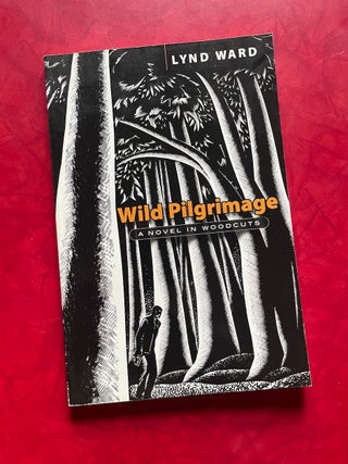 Item #2092 Wild Pilgrimage: A Novel in Woodcuts. Lynd Ward