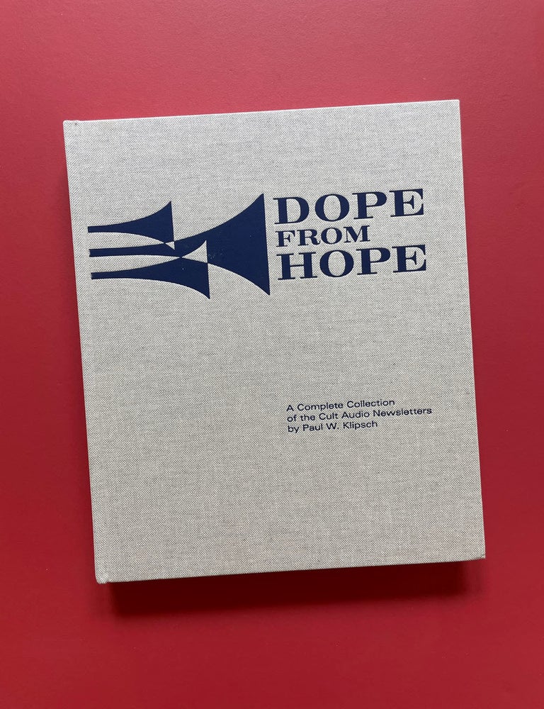 Item #2173 Dope From Hope: A Complete Collection of the Cult Audio Newsletters by Paul W. Klipsch. Paul W. Klipsch, Barbie Bertisch, Paul Raffaele.
