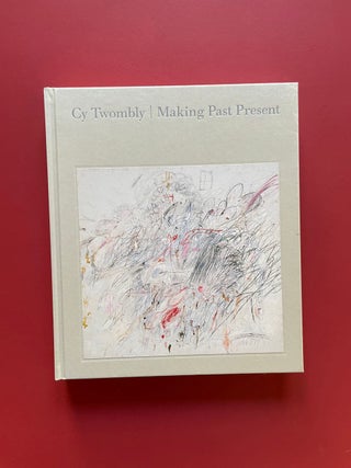 Cy Twombly: Making Past Present