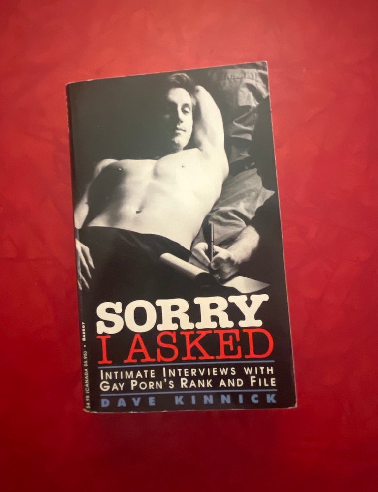 Item #2228 Sorry I Asked: Intimate Interviews with Gay Porn's Rank and File. Dave Kinnick.