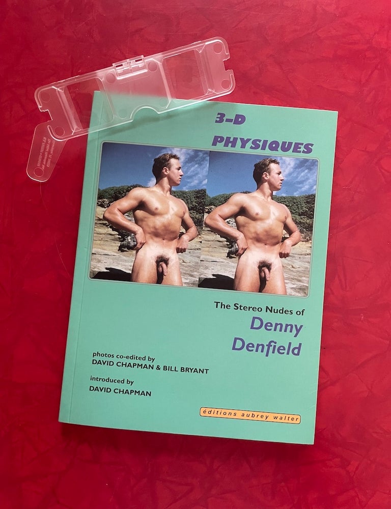 Item #2229 3-D Physiques: The Stereo Nudes of Denny Denfield. Denny Denfield, David Chapman.