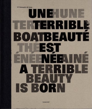 Item #284 Une Terrible Beaute est Nee: 11e Biennale de Lyon; A Terrible Beauty is Born. Victoria...